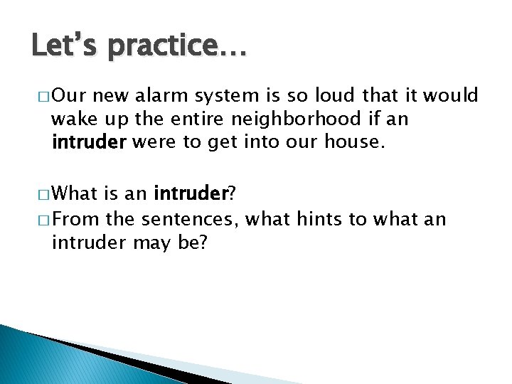 Let’s practice… � Our new alarm system is so loud that it would wake