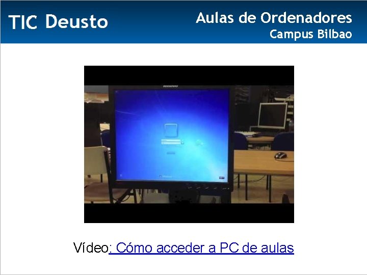 Aulas de Ordenadores Campus Bilbao Vídeo: Cómo acceder a PC de aulas 