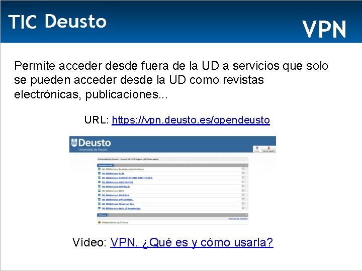 VPN Permite acceder desde fuera de la UD a servicios que solo se pueden