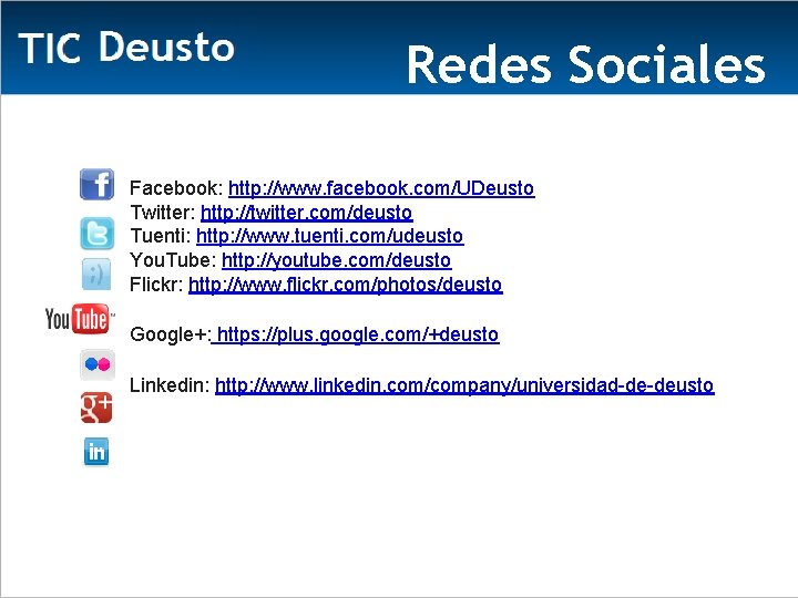 Redes Sociales Facebook: http: //www. facebook. com/UDeusto Twitter: http: //twitter. com/deusto Tuenti: http: //www.