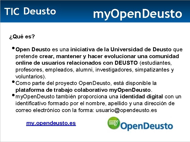 my. Open. Deusto ¿Qué es? • Open Deusto es una iniciativa de la Universidad