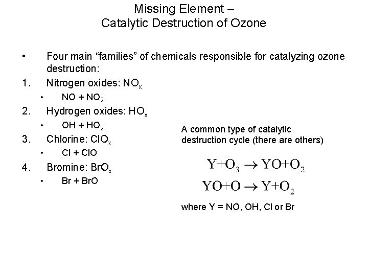 Missing Element – Catalytic Destruction of Ozone • Four main “families” of chemicals responsible