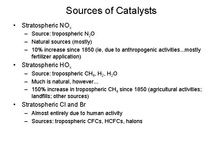 Sources of Catalysts • Stratospheric NOx – Source: tropospheric N 2 O – Natural