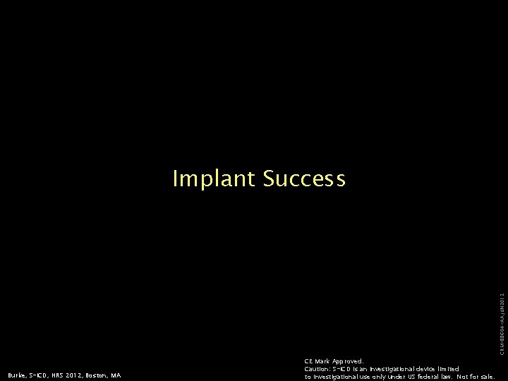 CRM-88604 -AA JUN 2012 Implant Success Burke, S-ICD, HRS 2012, Boston, MA CE Mark