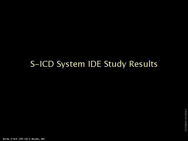 CRM-88604 -AA JUN 2012 S-ICD System IDE Study Results Burke, S-ICD, HRS 2012, Boston,