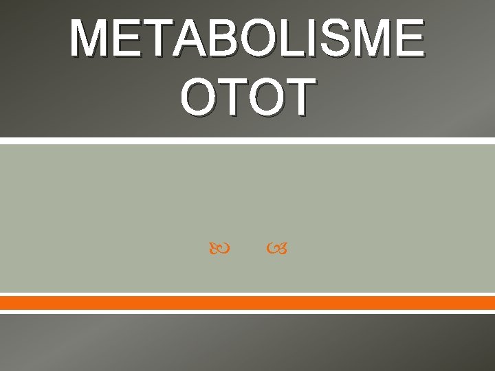 METABOLISME OTOT 