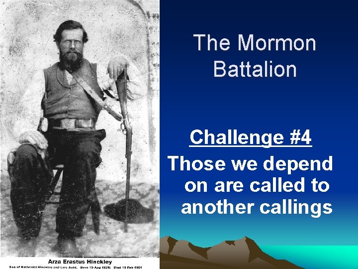 The Mormon Battalion Challenge #4 Those we depend on are called to another callings
