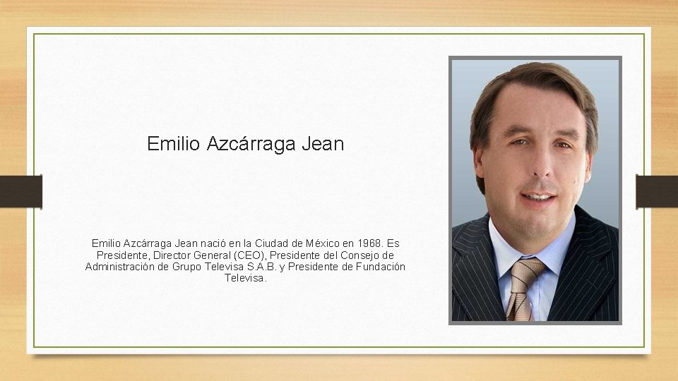 Emilio Azcárraga Jean nació en la Ciudad de México en 1968. Es Presidente, Director