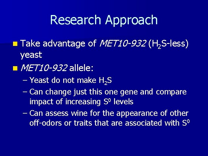 Research Approach n Take yeast advantage of MET 10 -932 (H 2 S-less) n