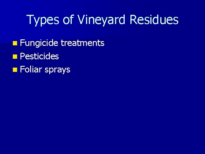 Types of Vineyard Residues n Fungicide treatments n Pesticides n Foliar sprays 