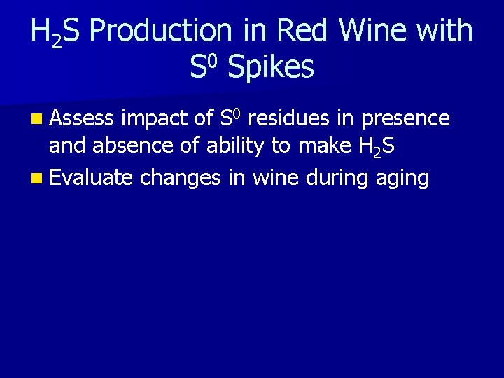 H 2 S Production in Red Wine with S 0 Spikes n Assess impact