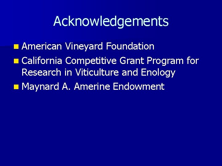 Acknowledgements n American Vineyard Foundation n California Competitive Grant Program for Research in Viticulture