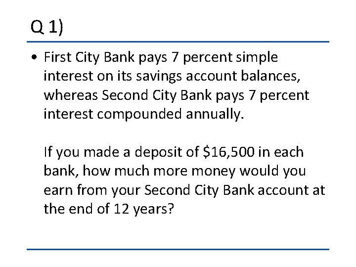 Q 1) • First City Bank pays 7 percent simple interest on its savings