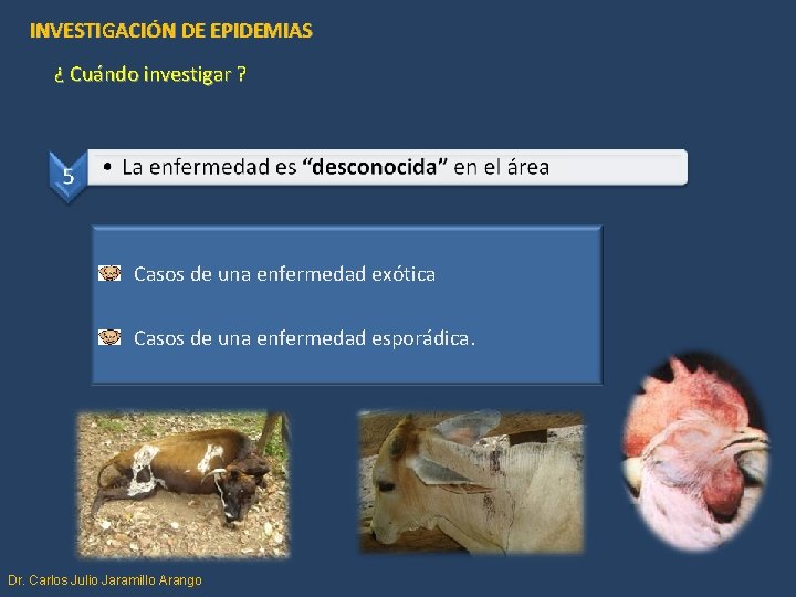 INVESTIGACIÓN DE EPIDEMIAS ¿ Cuándo investigar ? Casos de una enfermedad exótica Casos de