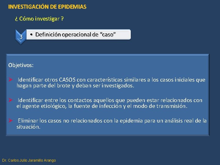 INVESTIGACIÓN DE EPIDEMIAS ¿ Cómo investigar ? Objetivos: Ø Identificar otros CASOS con características