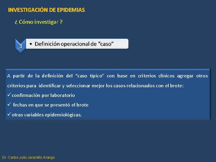 INVESTIGACIÓN DE EPIDEMIAS ¿ Cómo investigar ? A partir de la definición del “caso