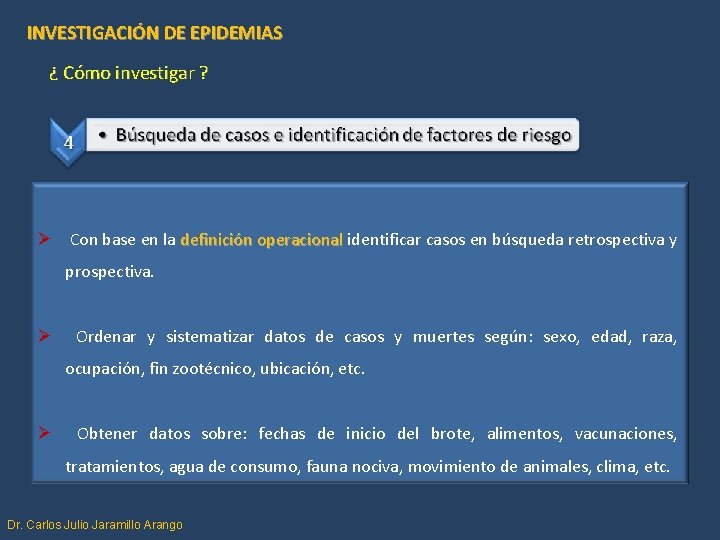 INVESTIGACIÓN DE EPIDEMIAS ¿ Cómo investigar ? Ø Con base en la definición operacional