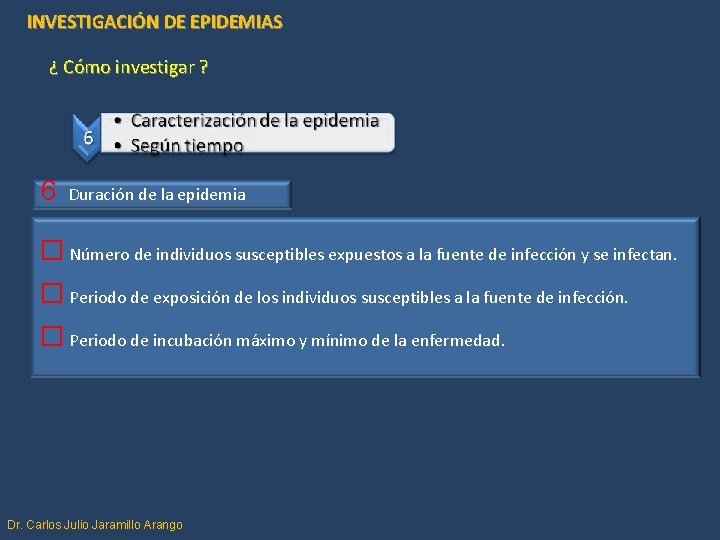 INVESTIGACIÓN DE EPIDEMIAS ¿ Cómo investigar ? 6 Duración de la epidemia � Número