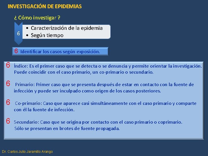 INVESTIGACIÓN DE EPIDEMIAS ¿ Cómo investigar ? • Caracterización de la epidemia 6 •