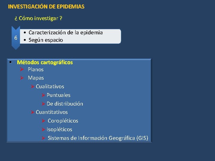 INVESTIGACIÓN DE EPIDEMIAS ¿ Cómo investigar ? • Caracterización de la epidemia 6 •