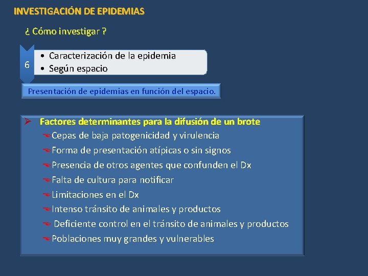 INVESTIGACIÓN DE EPIDEMIAS ¿ Cómo investigar ? • Caracterización de la epidemia 6 •