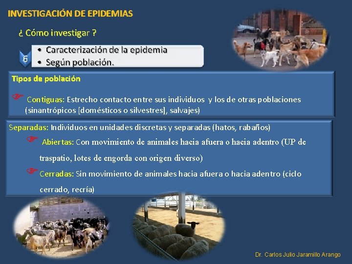 INVESTIGACIÓN DE EPIDEMIAS ¿ Cómo investigar ? Tipos de población Contiguas: Estrecho contacto entre