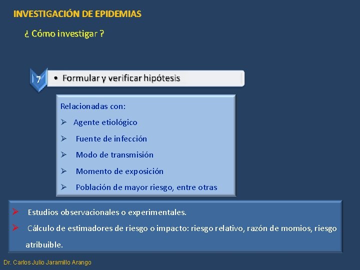 INVESTIGACIÓN DE EPIDEMIAS ¿ Cómo investigar ? Relacionadas con: Ø Agente etiológico Ø Fuente