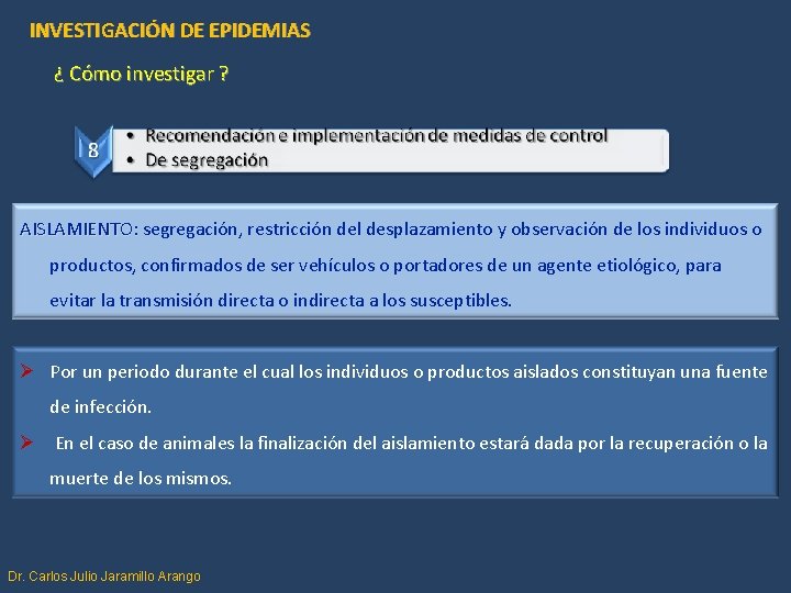 INVESTIGACIÓN DE EPIDEMIAS ¿ Cómo investigar ? AISLAMIENTO: segregación, restricción del desplazamiento y observación