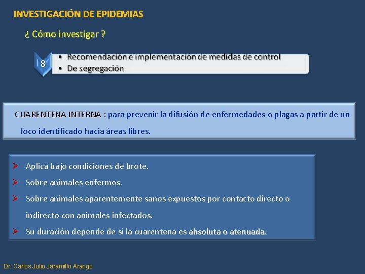 INVESTIGACIÓN DE EPIDEMIAS ¿ Cómo investigar ? CUARENTENA INTERNA : para prevenir la difusión