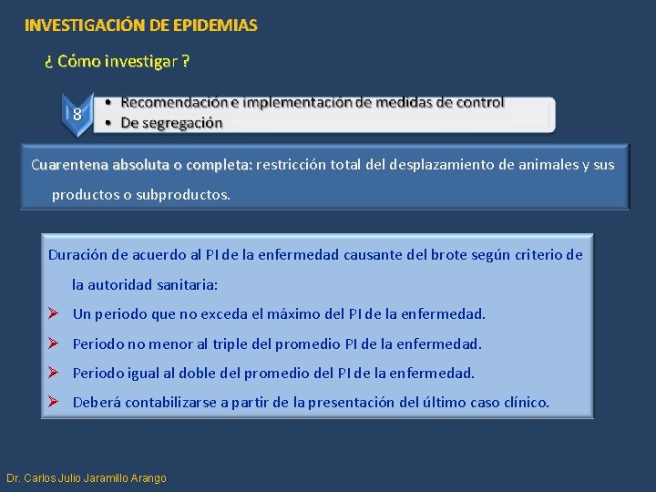 INVESTIGACIÓN DE EPIDEMIAS ¿ Cómo investigar ? Cuarentena absoluta o completa: restricción total desplazamiento