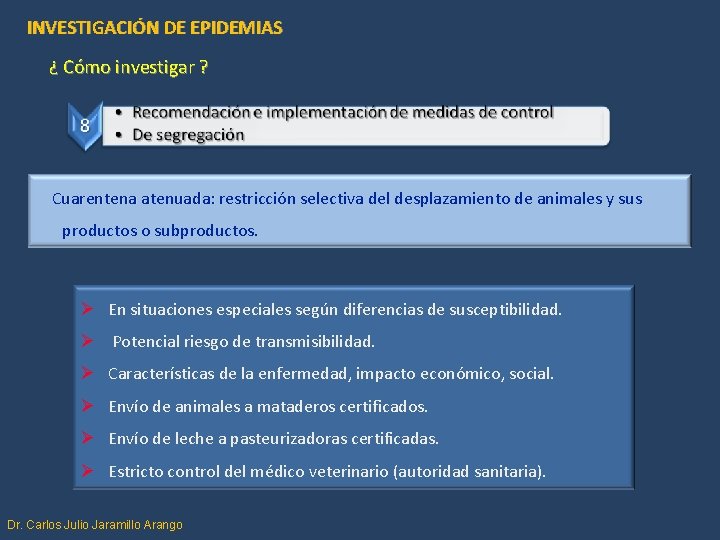 INVESTIGACIÓN DE EPIDEMIAS ¿ Cómo investigar ? Cuarentena atenuada: restricción selectiva del desplazamiento de