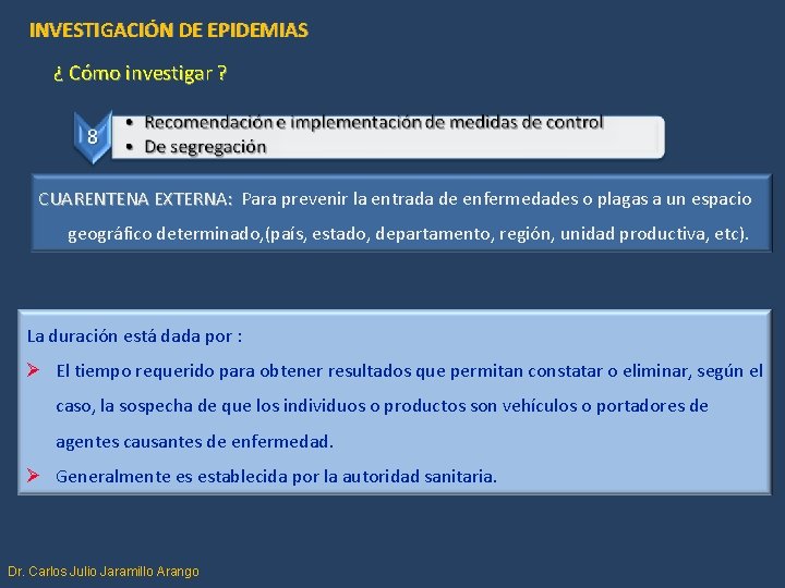 INVESTIGACIÓN DE EPIDEMIAS ¿ Cómo investigar ? CUARENTENA EXTERNA: Para prevenir la entrada de