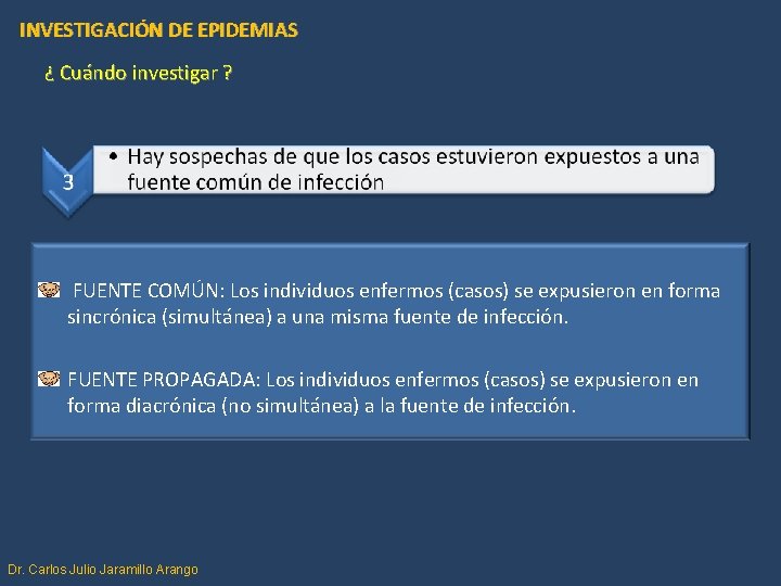 INVESTIGACIÓN DE EPIDEMIAS ¿ Cuándo investigar ? FUENTE COMÚN: Los individuos enfermos (casos) se