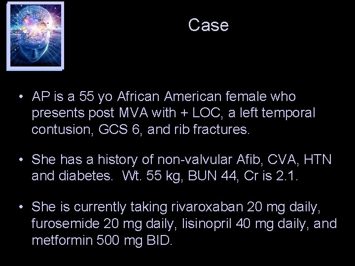 Case • AP is a 55 yo African American female who presents post MVA