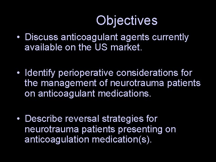 Objectives • Discuss anticoagulant agents currently available on the US market. • Identify perioperative