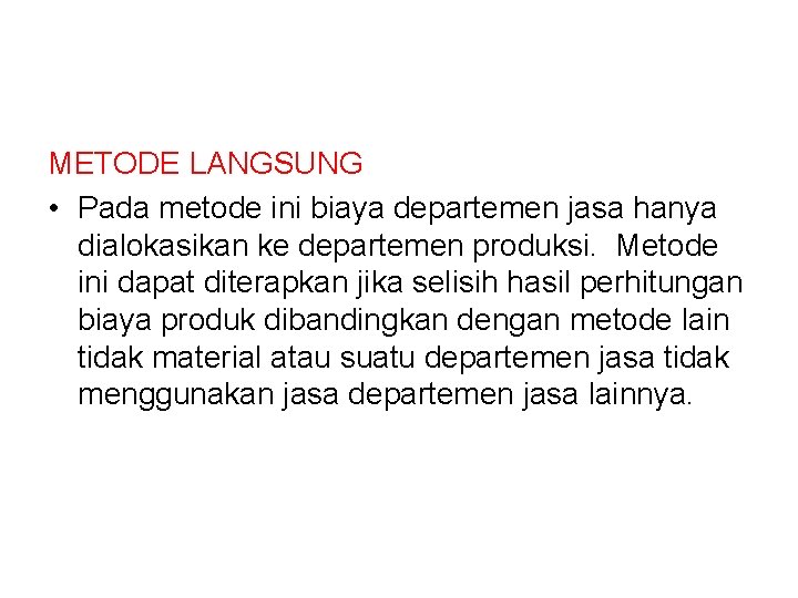 METODE LANGSUNG • Pada metode ini biaya departemen jasa hanya dialokasikan ke departemen produksi. METODE LANGSUNG • Pada metode ini biaya departemen jasa hanya dialokasikan ke departemen produksi.