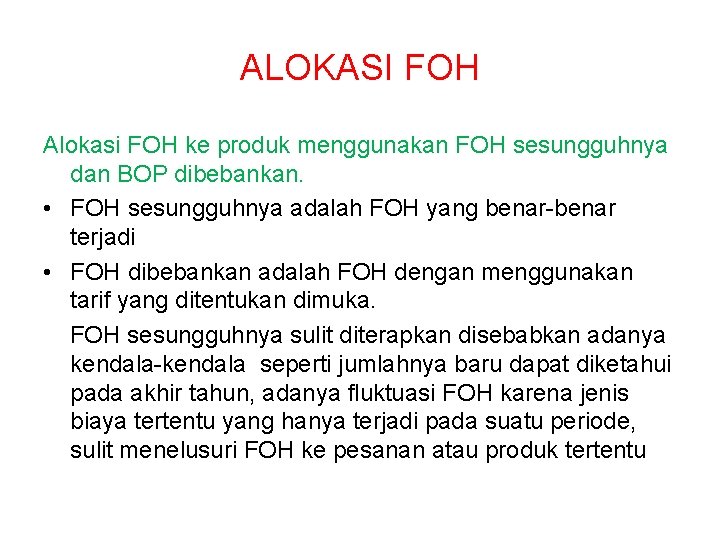 ALOKASI FOH Alokasi FOH ke produk menggunakan FOH sesungguhnya dan BOP dibebankan. • FOH ALOKASI FOH Alokasi FOH ke produk menggunakan FOH sesungguhnya dan BOP dibebankan. • FOH