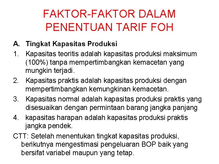 FAKTOR-FAKTOR DALAM PENENTUAN TARIF FOH A. Tingkat Kapasitas Produksi 1. Kapasitas teoritis adalah kapasitas FAKTOR-FAKTOR DALAM PENENTUAN TARIF FOH A. Tingkat Kapasitas Produksi 1. Kapasitas teoritis adalah kapasitas