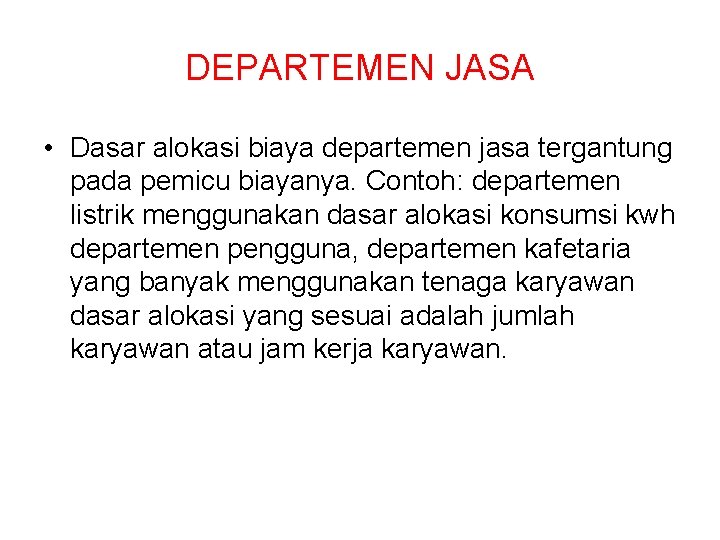 DEPARTEMEN JASA • Dasar alokasi biaya departemen jasa tergantung pada pemicu biayanya. Contoh: departemen DEPARTEMEN JASA • Dasar alokasi biaya departemen jasa tergantung pada pemicu biayanya. Contoh: departemen