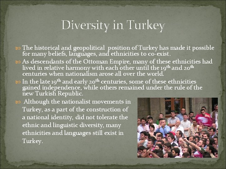 Diversity in Turkey The historical and geopolitical position of Turkey has made it possible