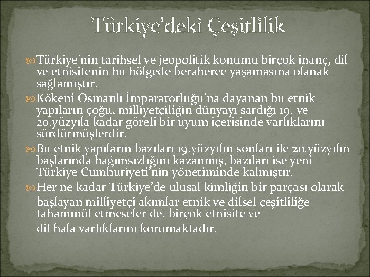 Türkiye’deki Çeşitlilik Türkiye’nin tarihsel ve jeopolitik konumu birçok inanç, dil ve etnisitenin bu bölgede