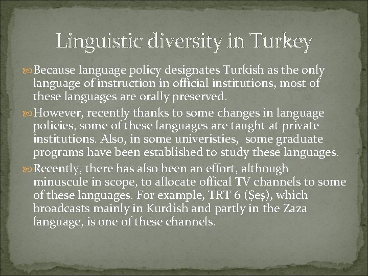 Linguistic diversity in Turkey Because language policy designates Turkish as the only language of