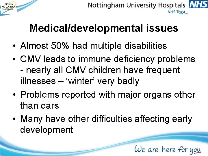 Medical/developmental issues • Almost 50% had multiple disabilities • CMV leads to immune deficiency Medical/developmental issues • Almost 50% had multiple disabilities • CMV leads to immune deficiency
