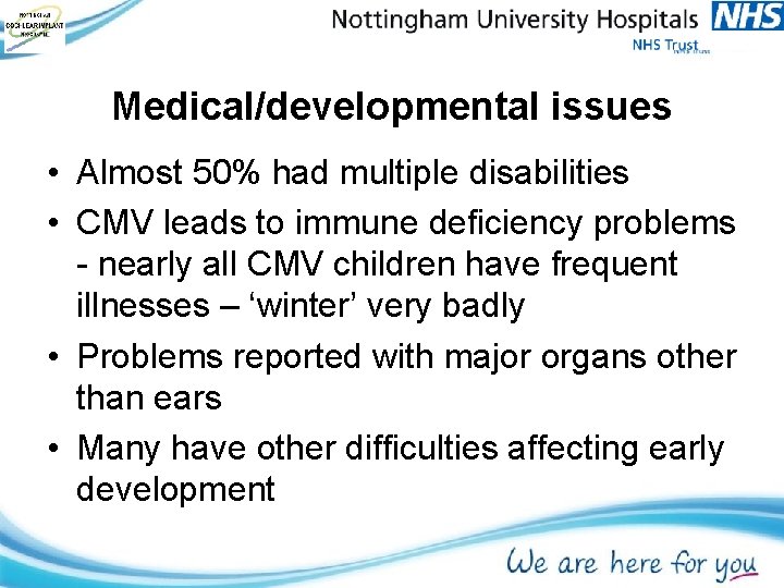Medical/developmental issues • Almost 50% had multiple disabilities • CMV leads to immune deficiency