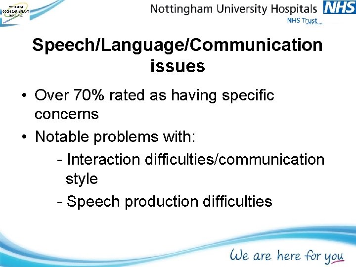 Speech/Language/Communication issues • Over 70% rated as having specific concerns • Notable problems with: Speech/Language/Communication issues • Over 70% rated as having specific concerns • Notable problems with: