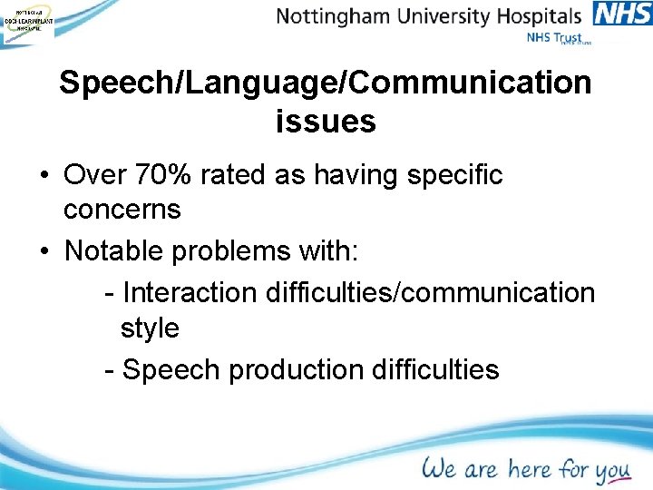 Speech/Language/Communication issues • Over 70% rated as having specific concerns • Notable problems with: