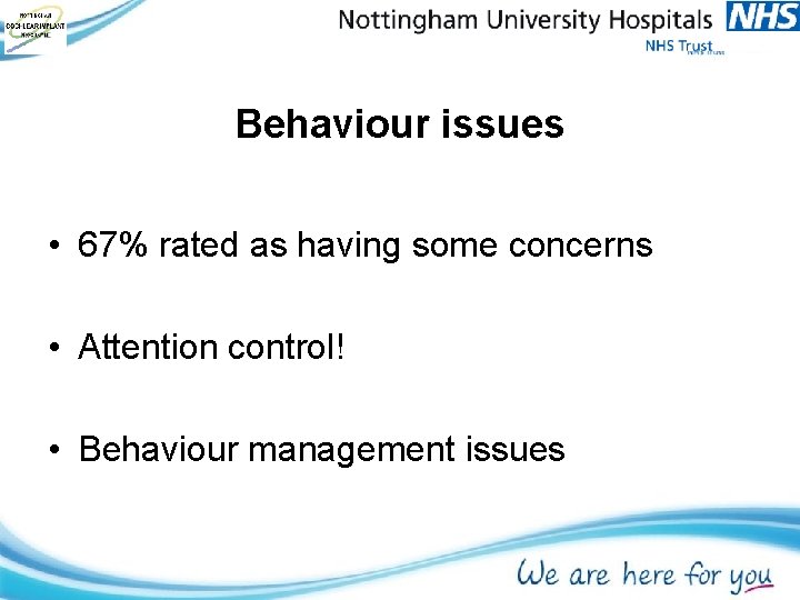 Behaviour issues • 67% rated as having some concerns • Attention control! • Behaviour