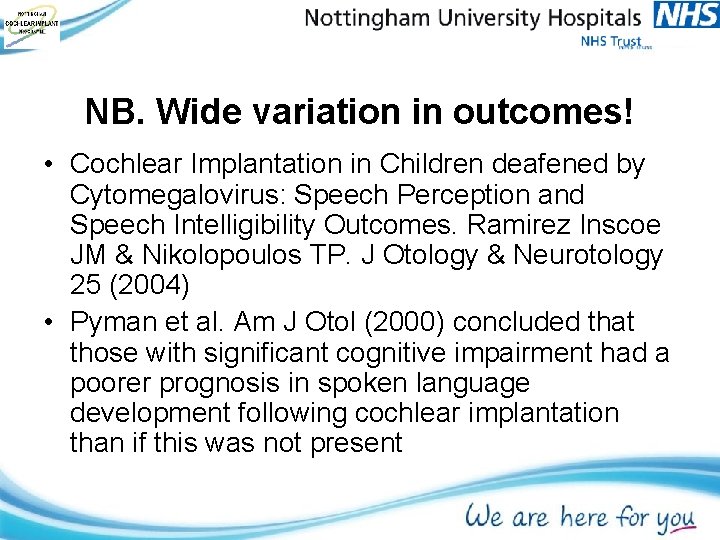 NB. Wide variation in outcomes! • Cochlear Implantation in Children deafened by Cytomegalovirus: Speech