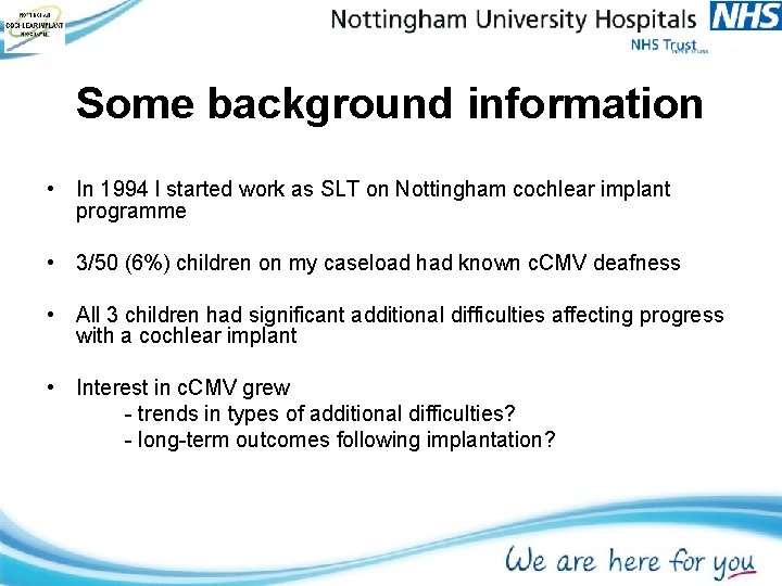 Some background information • In 1994 I started work as SLT on Nottingham cochlear Some background information • In 1994 I started work as SLT on Nottingham cochlear