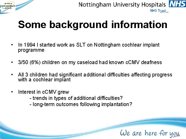 Some background information • In 1994 I started work as SLT on Nottingham cochlear